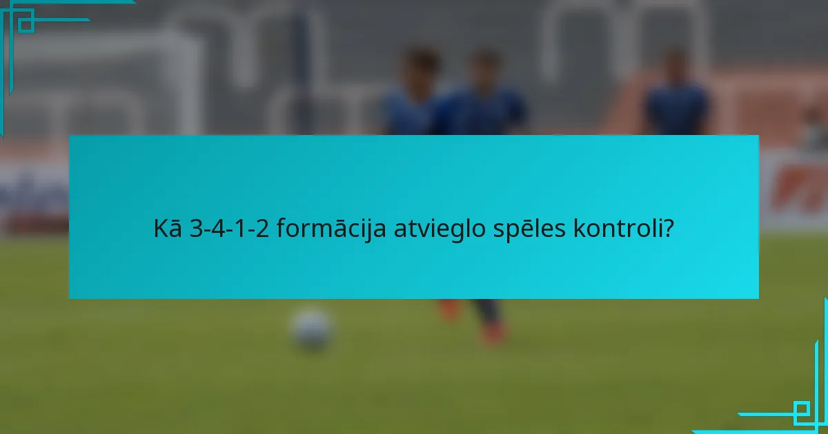 Kā 3-4-1-2 formācija atvieglo spēles kontroli?