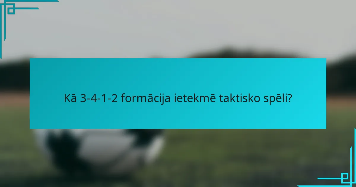Kā 3-4-1-2 formācija ietekmē taktisko spēli?