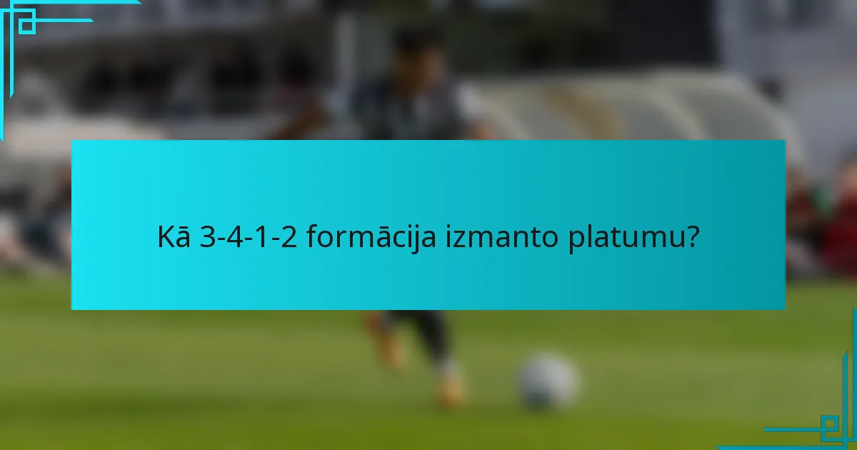 Kā 3-4-1-2 formācija izmanto platumu?