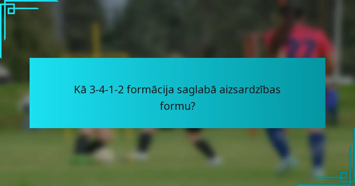 Kā 3-4-1-2 formācija saglabā aizsardzības formu?