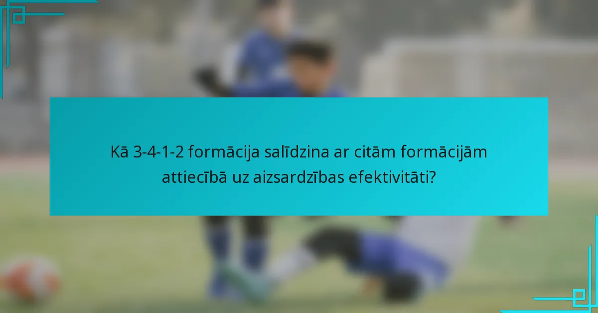 Kā 3-4-1-2 formācija salīdzina ar citām formācijām attiecībā uz aizsardzības efektivitāti?