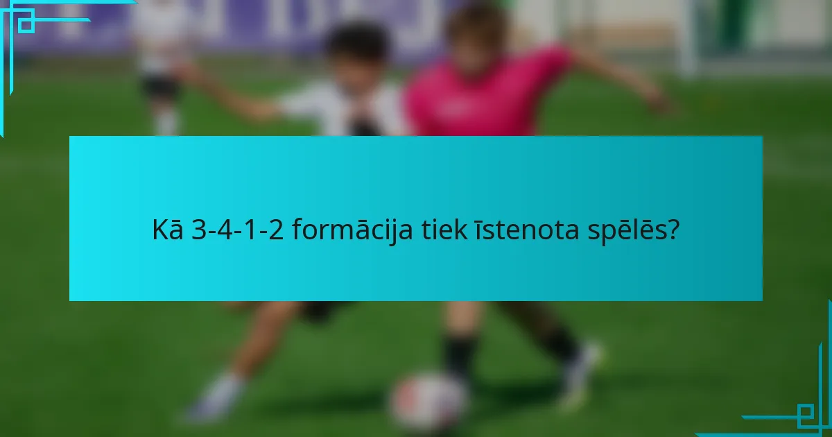 Kā 3-4-1-2 formācija tiek īstenota spēlēs?