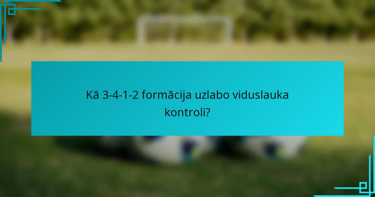 Kā 3-4-1-2 formācija uzlabo viduslauka kontroli?