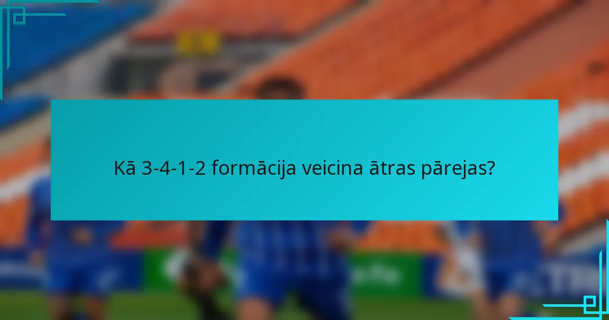 Kā 3-4-1-2 formācija veicina ātras pārejas?
