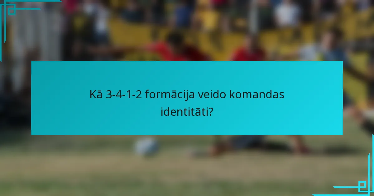 Kā 3-4-1-2 formācija veido komandas identitāti?