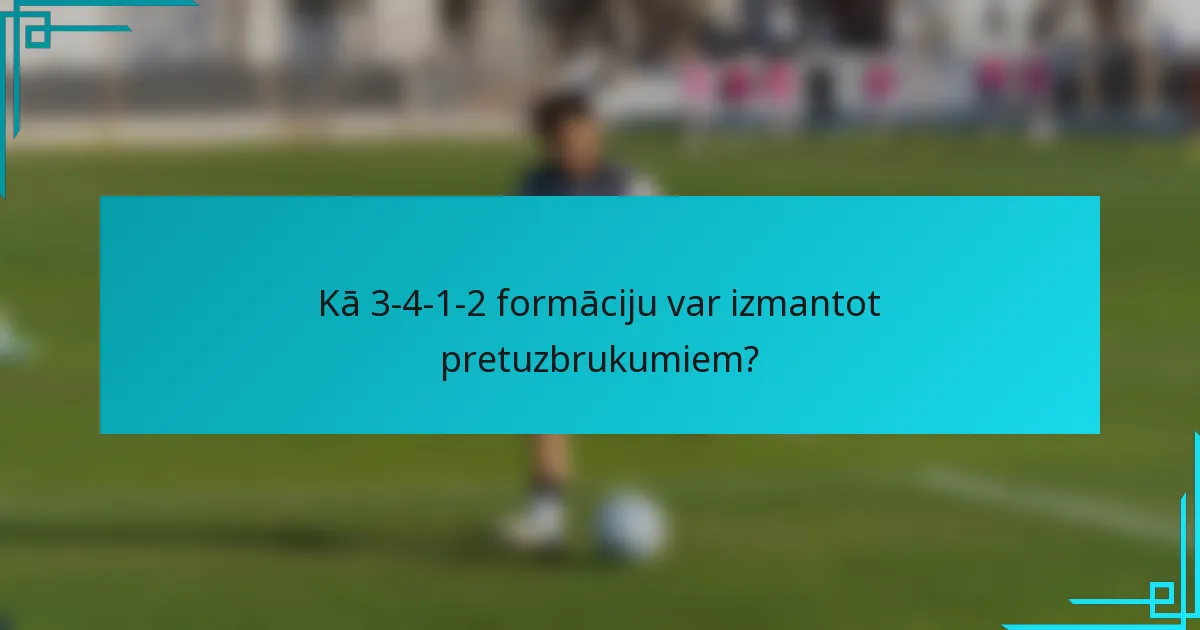 Kā 3-4-1-2 formāciju var izmantot pretuzbrukumiem?