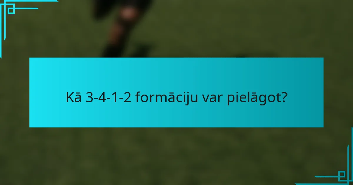 Kā 3-4-1-2 formāciju var pielāgot?