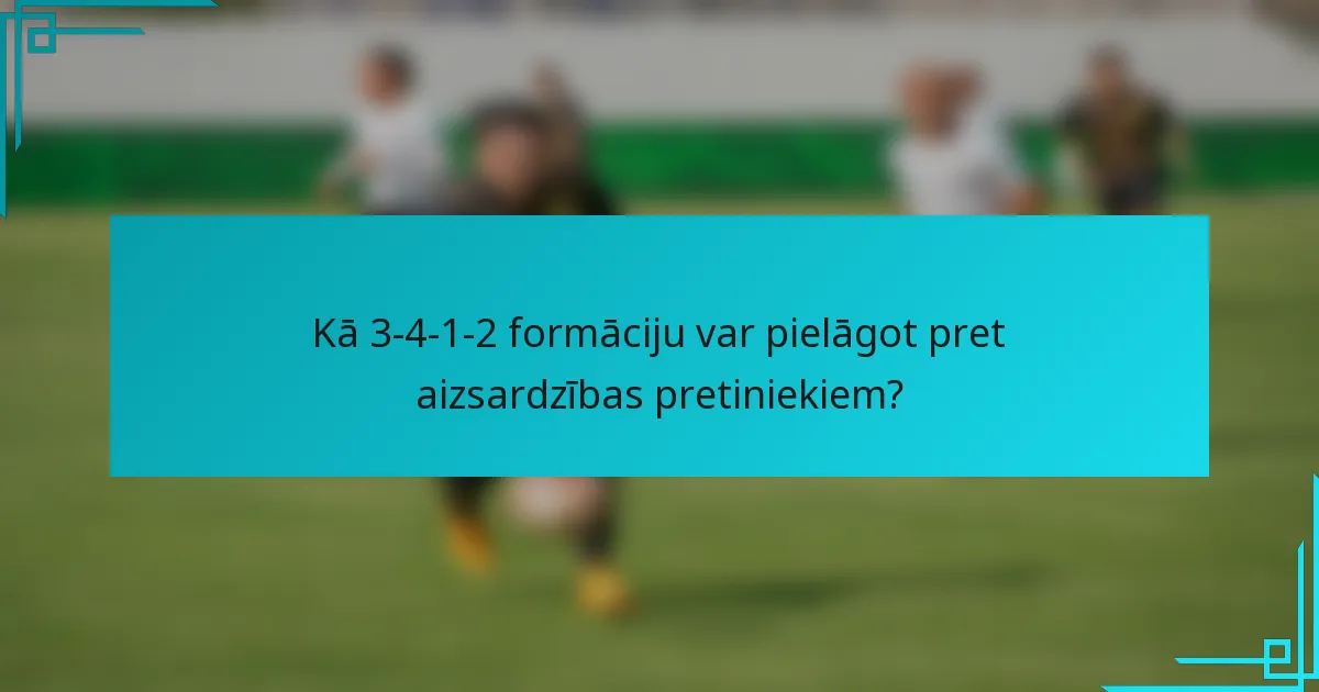 Kā 3-4-1-2 formāciju var pielāgot pret aizsardzības pretiniekiem?
