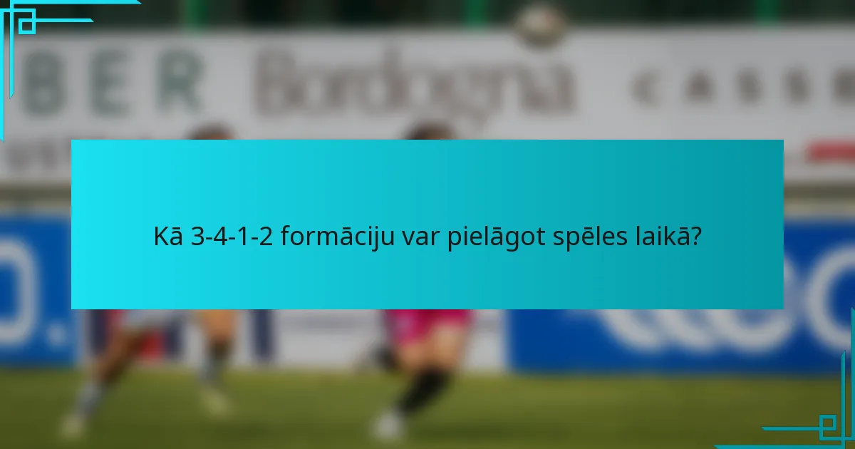 Kā 3-4-1-2 formāciju var pielāgot spēles laikā?
