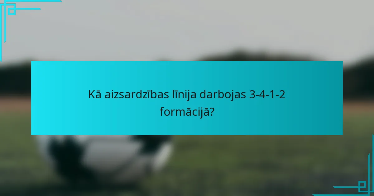 Kā aizsardzības līnija darbojas 3-4-1-2 formācijā?