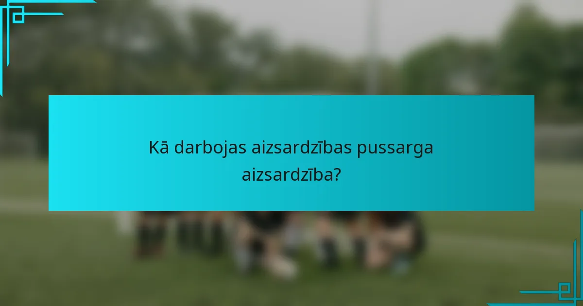 Kā darbojas aizsardzības pussarga aizsardzība?