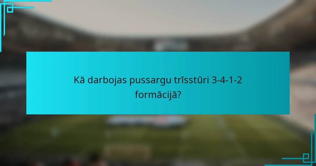 Kā darbojas pussargu trīsstūri 3-4-1-2 formācijā?
