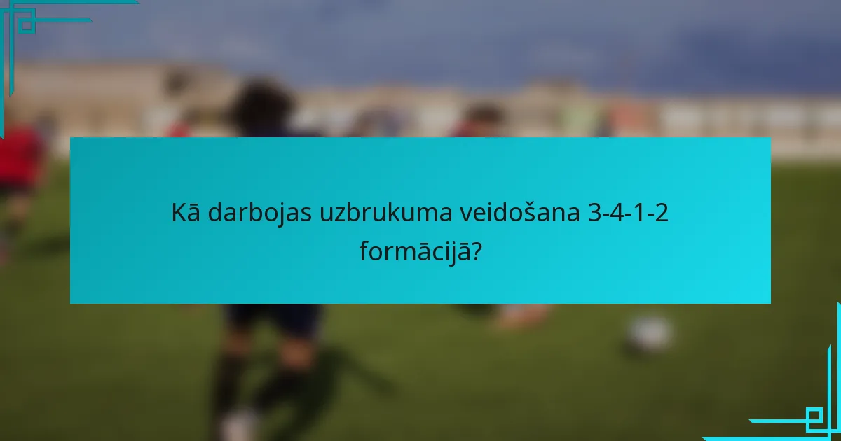 Kā darbojas uzbrukuma veidošana 3-4-1-2 formācijā?