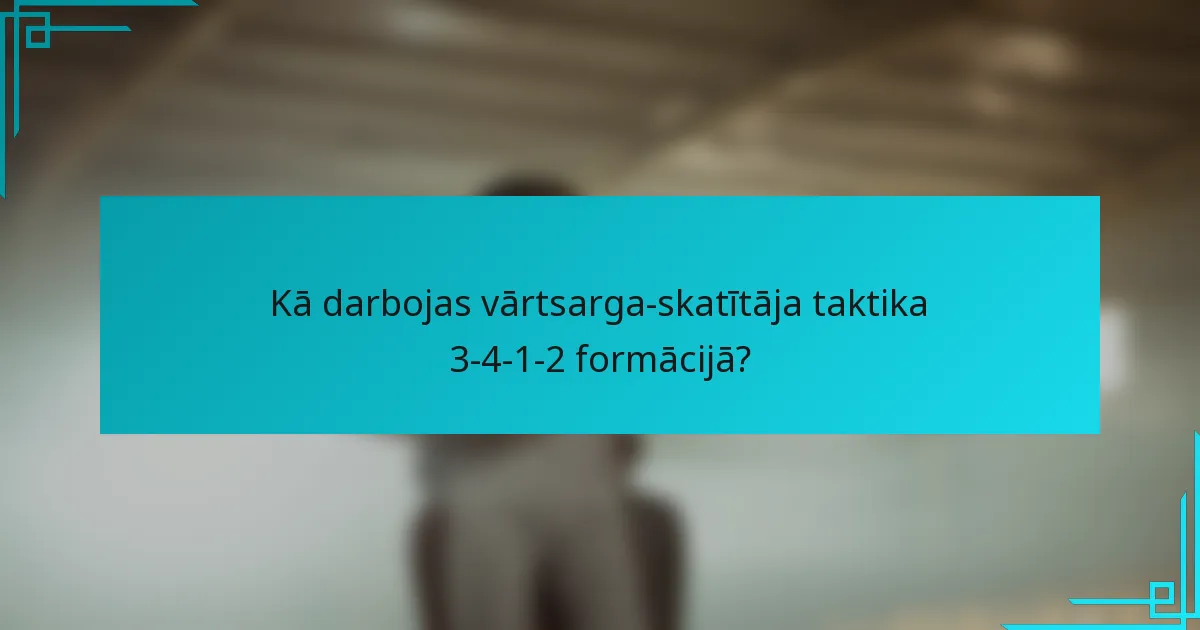 Kā darbojas vārtsarga-skatītāja taktika 3-4-1-2 formācijā?