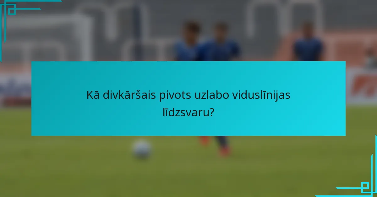 Kā divkāršais pivots uzlabo viduslīnijas līdzsvaru?