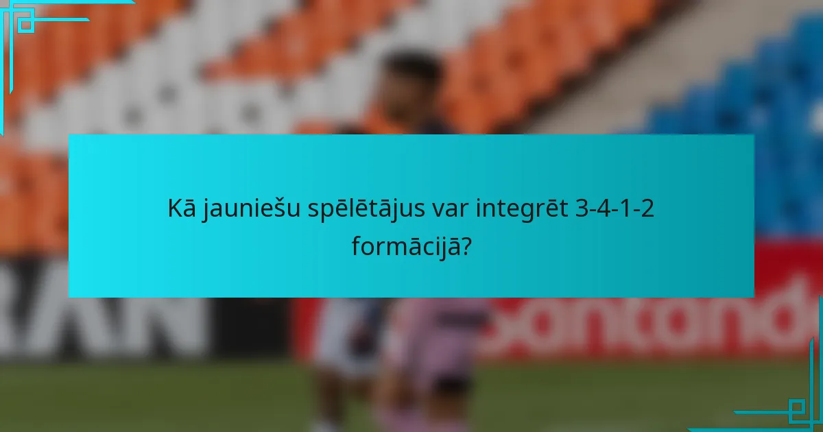 Kā jauniešu spēlētājus var integrēt 3-4-1-2 formācijā?