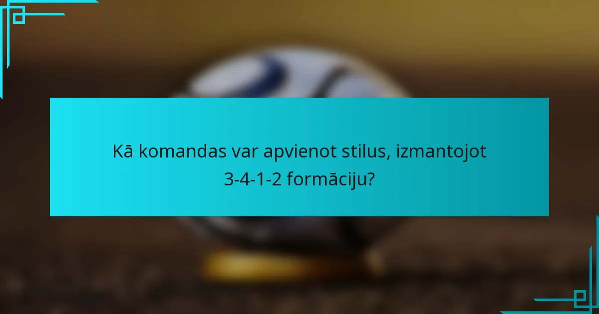 Kā komandas var apvienot stilus, izmantojot 3-4-1-2 formāciju?