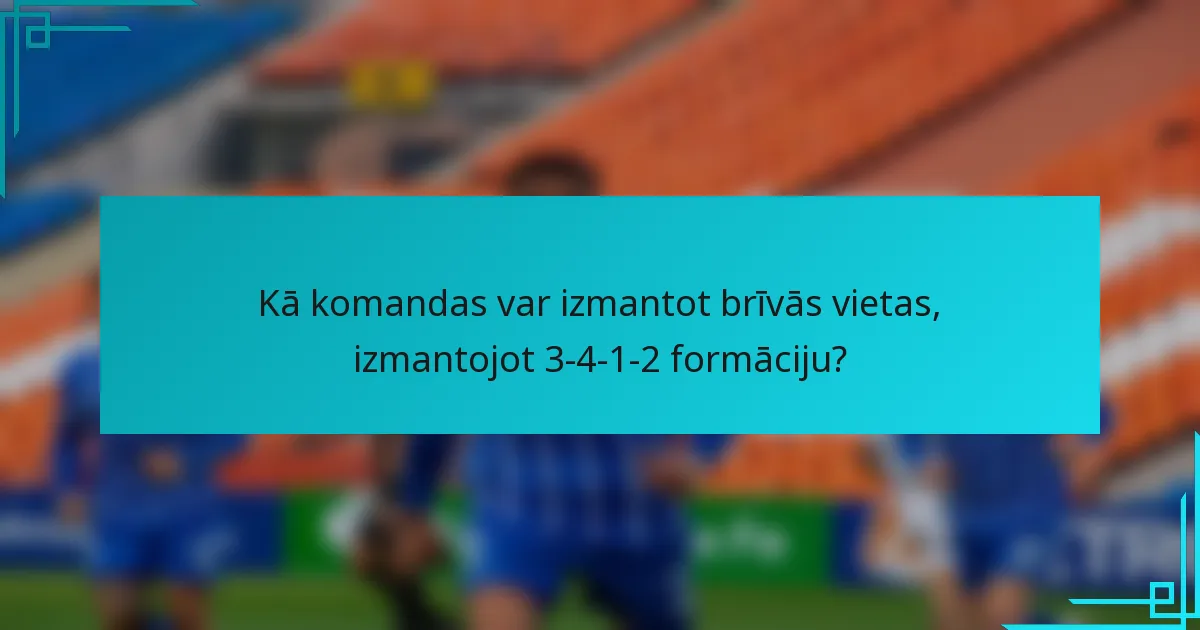 Kā komandas var izmantot brīvās vietas, izmantojot 3-4-1-2 formāciju?
