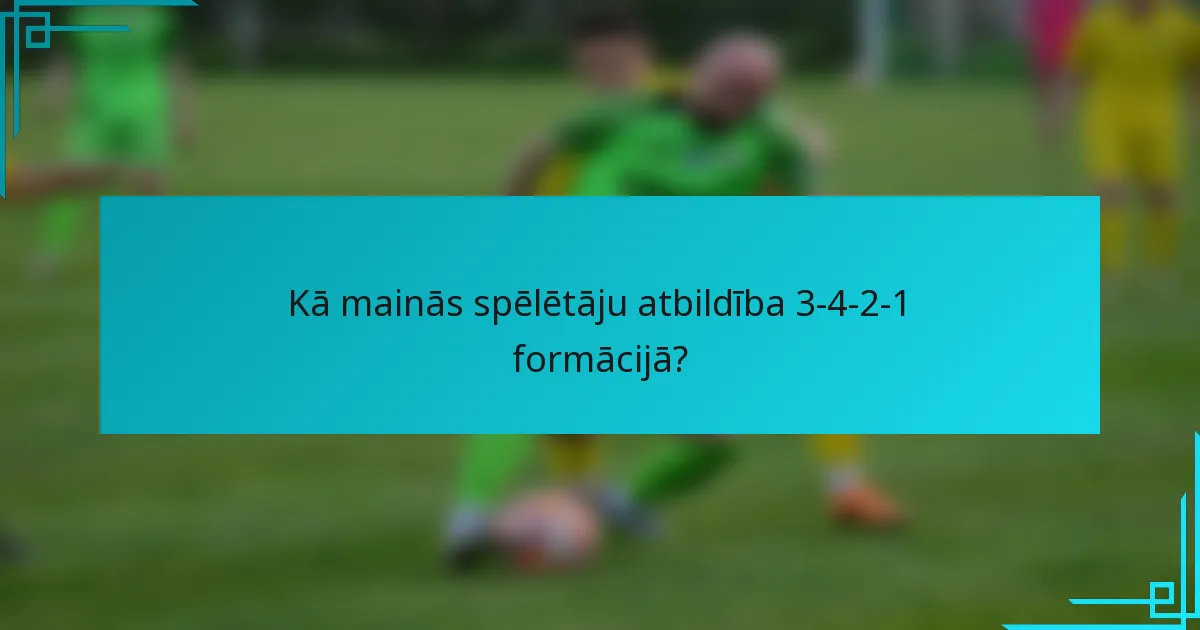Kā mainās spēlētāju atbildība 3-4-2-1 formācijā?