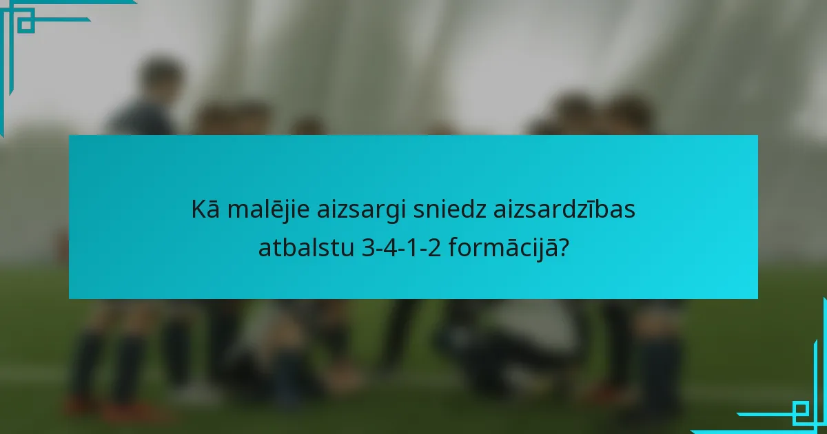 Kā malējie aizsargi sniedz aizsardzības atbalstu 3-4-1-2 formācijā?