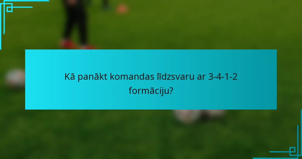 Kā panākt komandas līdzsvaru ar 3-4-1-2 formāciju?