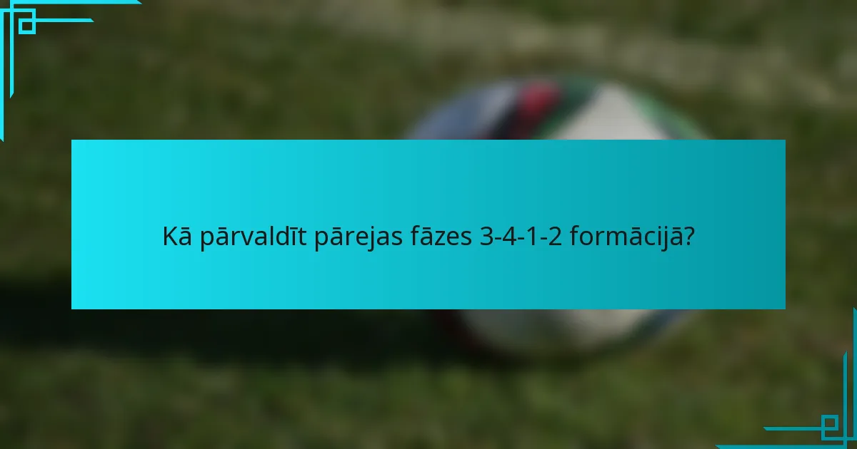 Kā pārvaldīt pārejas fāzes 3-4-1-2 formācijā?