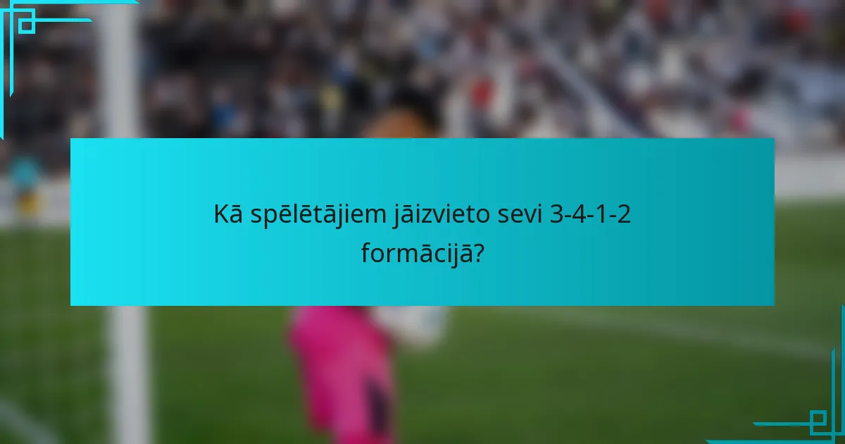 Kā spēlētājiem jāizvieto sevi 3-4-1-2 formācijā?
