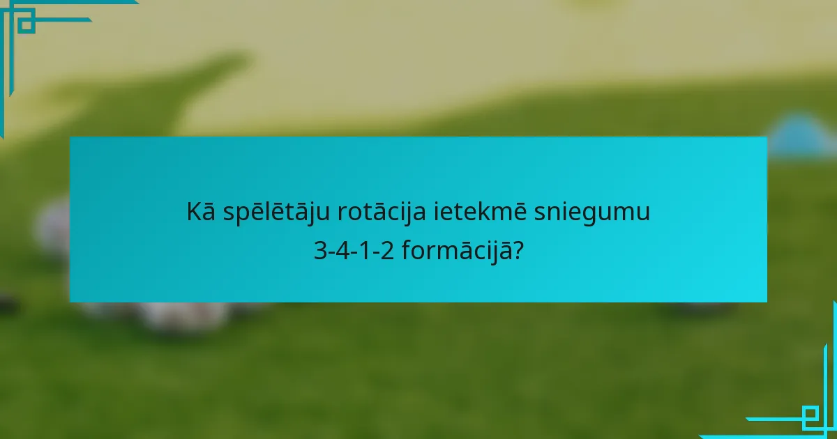 Kā spēlētāju rotācija ietekmē sniegumu 3-4-1-2 formācijā?