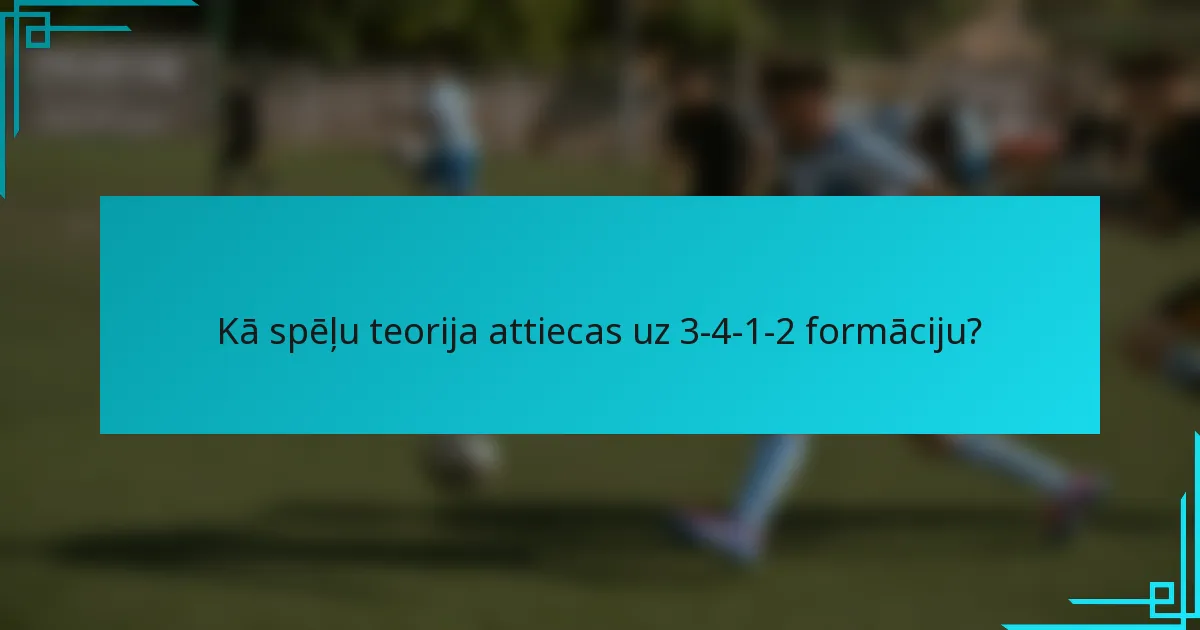 Kā spēļu teorija attiecas uz 3-4-1-2 formāciju?