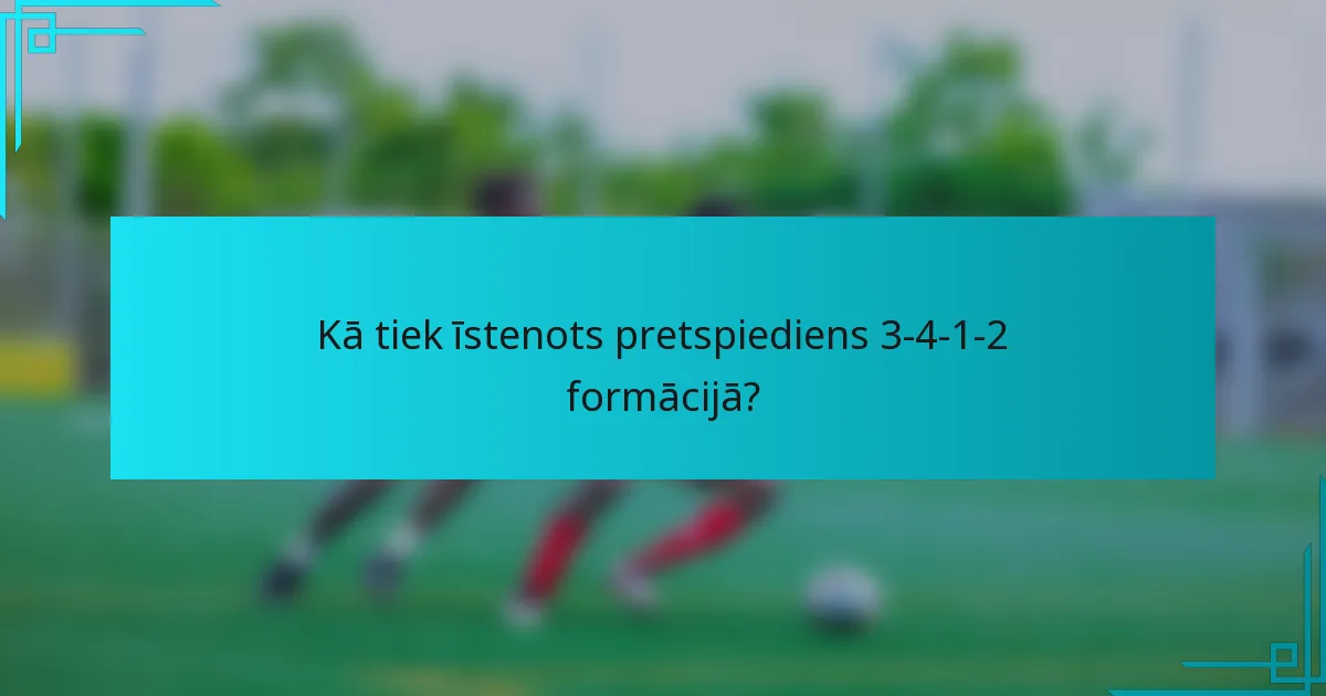 Kā tiek īstenots pretspiediens 3-4-1-2 formācijā?