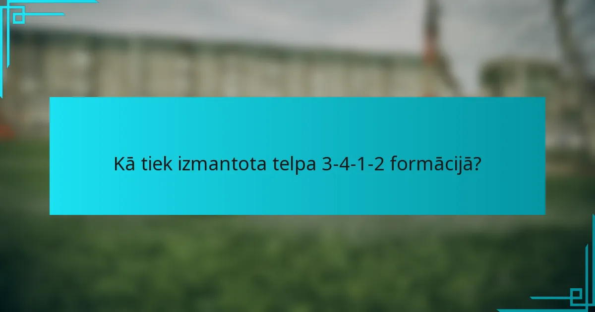 Kā tiek izmantota telpa 3-4-1-2 formācijā?