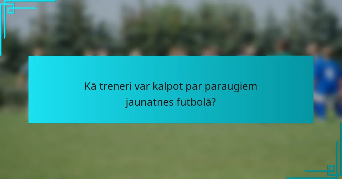 Kā treneri var kalpot par paraugiem jaunatnes futbolā?