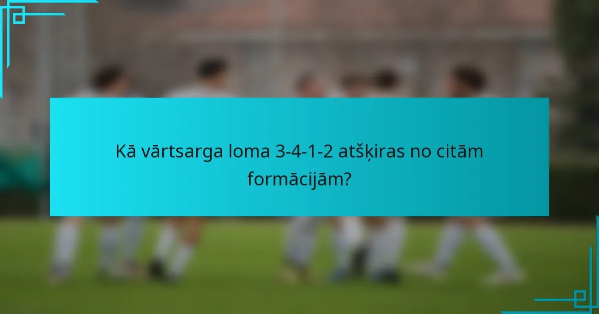 Kā vārtsarga loma 3-4-1-2 atšķiras no citām formācijām?