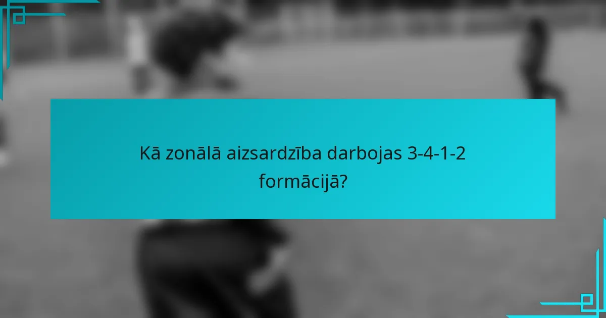 Kā zonālā aizsardzība darbojas 3-4-1-2 formācijā?