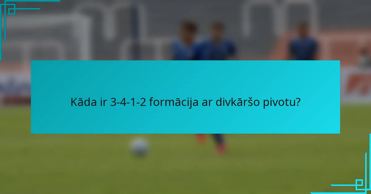 Kāda ir 3-4-1-2 formācija ar divkāršo pivotu?