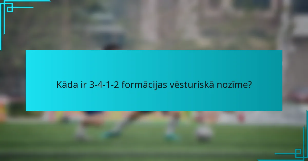 Kāda ir 3-4-1-2 formācijas vēsturiskā nozīme?