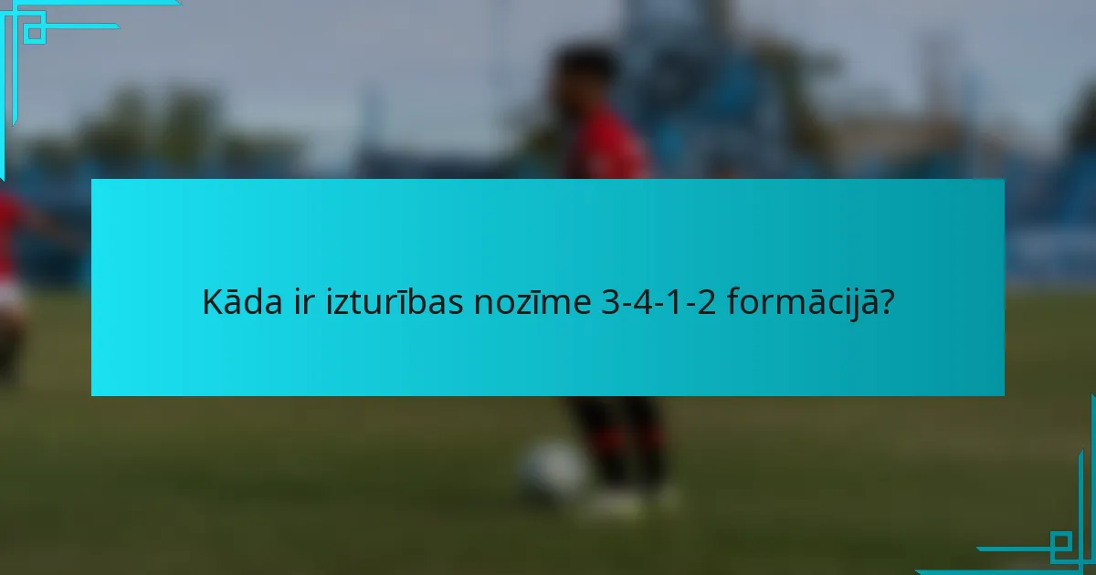 Kāda ir izturības nozīme 3-4-1-2 formācijā?