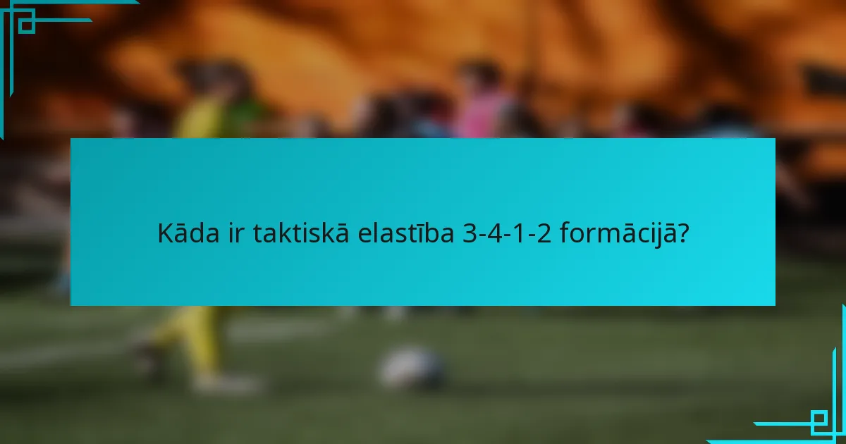 Kāda ir taktiskā elastība 3-4-1-2 formācijā?