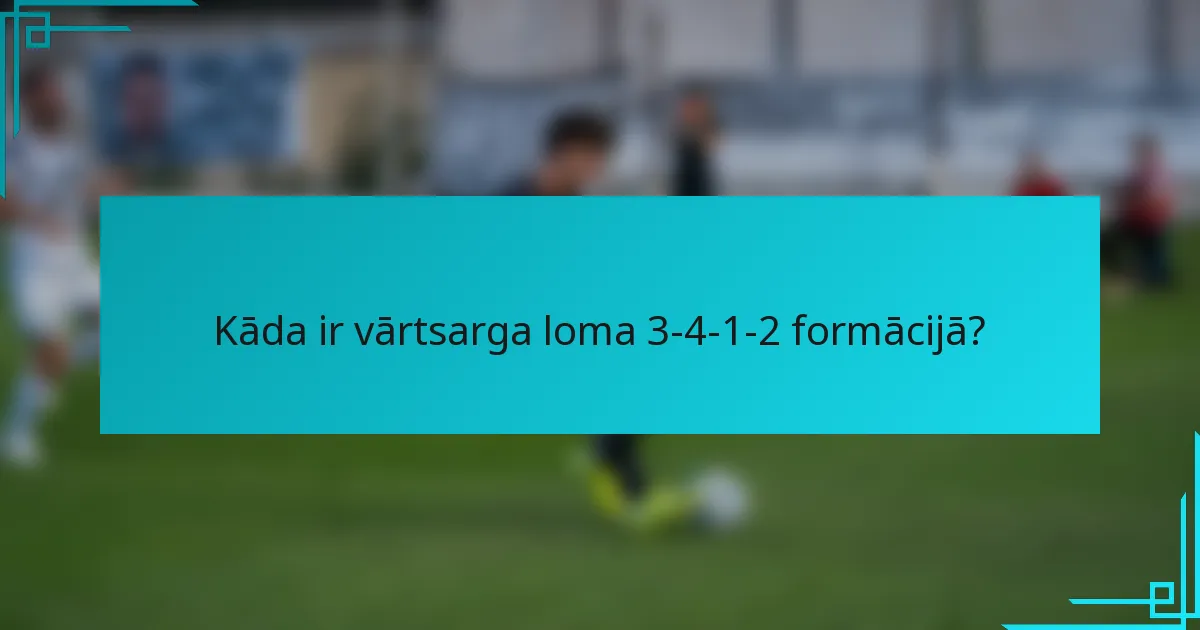 Kāda ir vārtsarga loma 3-4-1-2 formācijā?