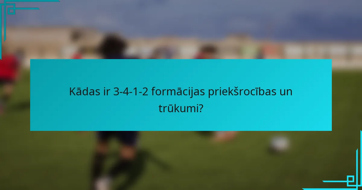 Kādas ir 3-4-1-2 formācijas priekšrocības un trūkumi?