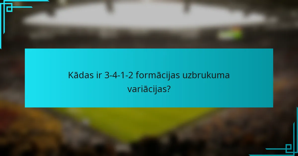 Kādas ir 3-4-1-2 formācijas uzbrukuma variācijas?