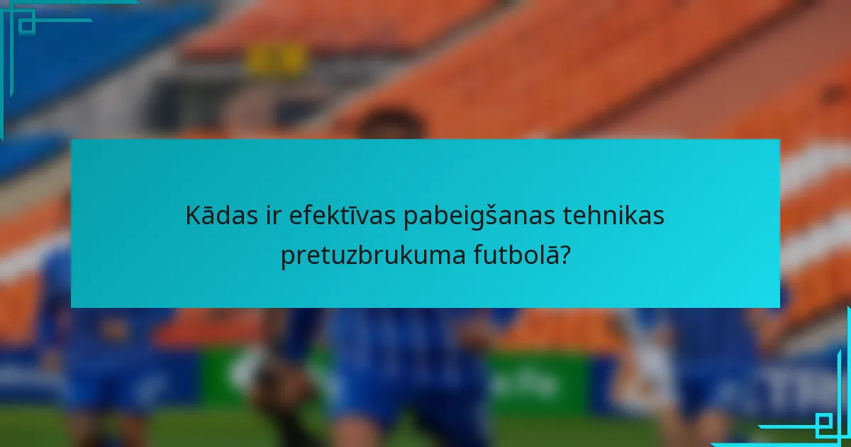 Kādas ir efektīvas pabeigšanas tehnikas pretuzbrukuma futbolā?