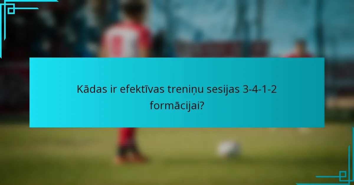 Kādas ir efektīvas treniņu sesijas 3-4-1-2 formācijai?