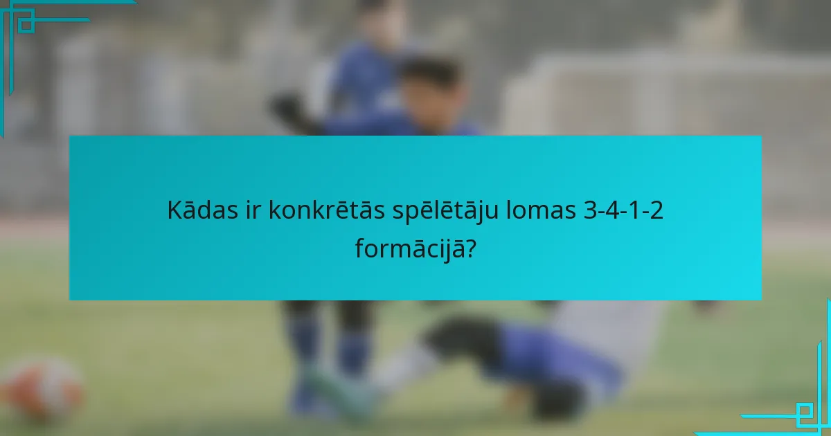 Kādas ir konkrētās spēlētāju lomas 3-4-1-2 formācijā?