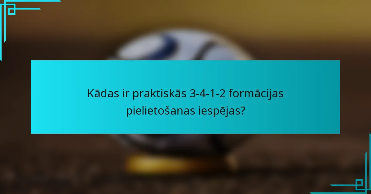 Kādas ir praktiskās 3-4-1-2 formācijas pielietošanas iespējas?