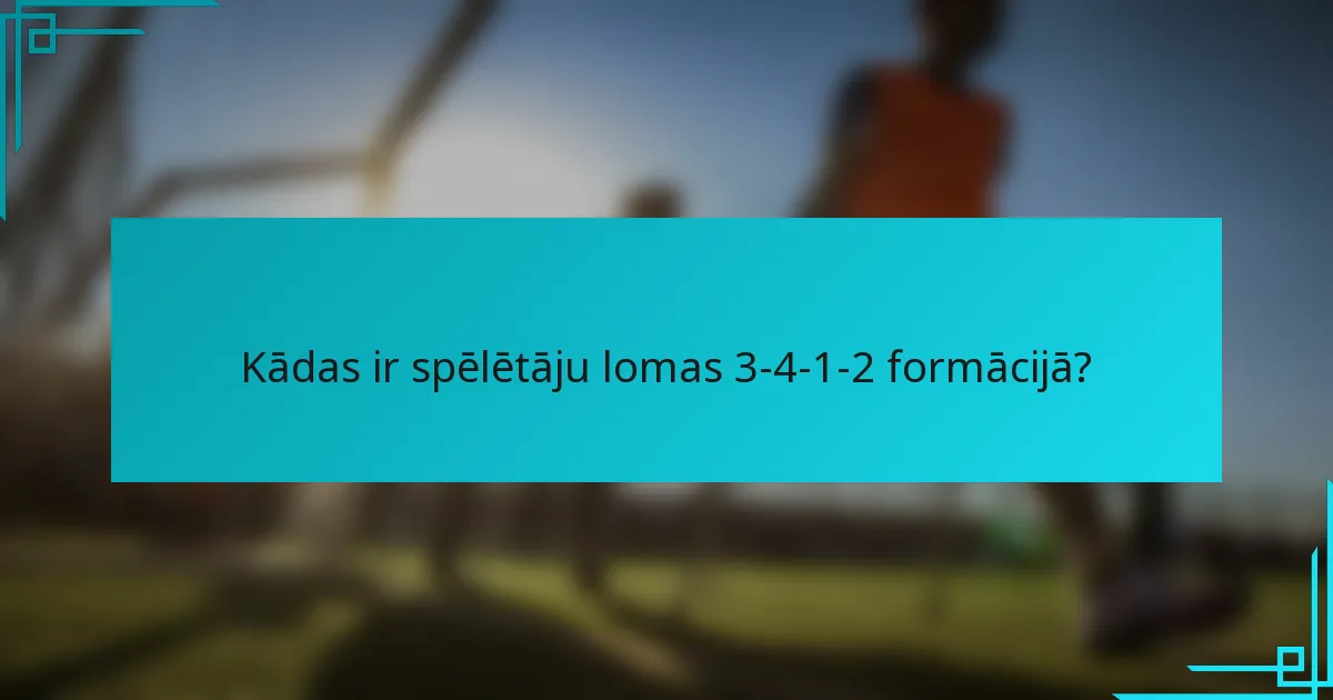 Kādas ir spēlētāju lomas 3-4-1-2 formācijā?