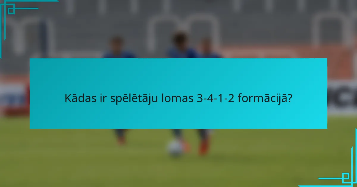 Kādas ir spēlētāju lomas 3-4-1-2 formācijā?