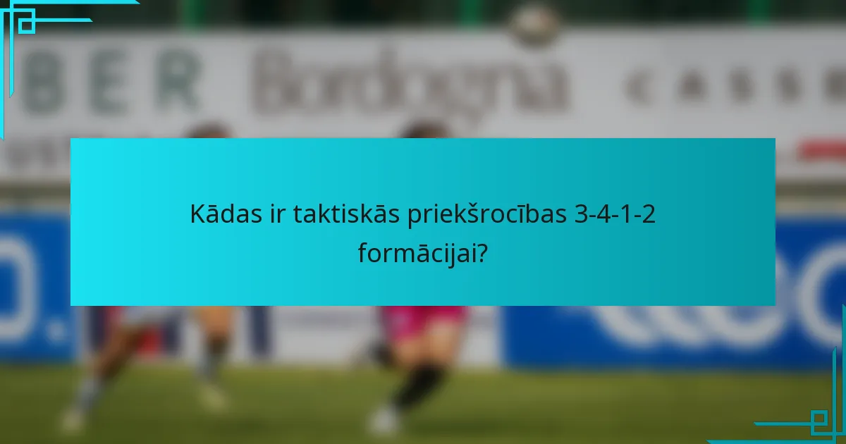Kādas ir taktiskās priekšrocības 3-4-1-2 formācijai?