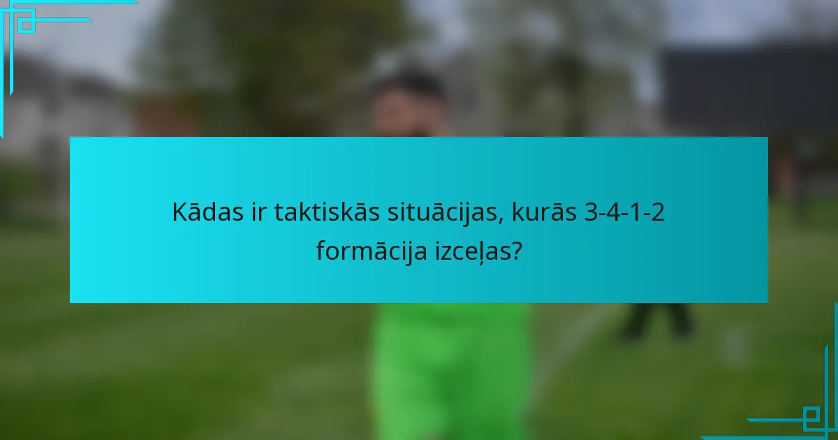 Kādas ir taktiskās situācijas, kurās 3-4-1-2 formācija izceļas?