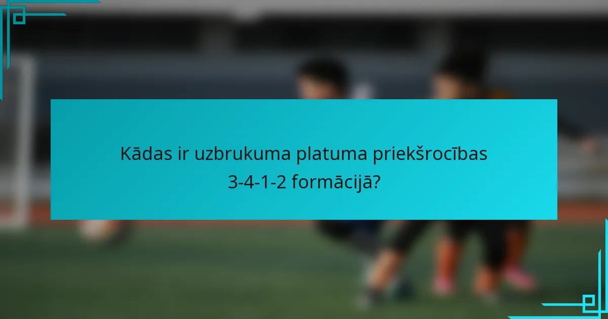 Kādas ir uzbrukuma platuma priekšrocības 3-4-1-2 formācijā?